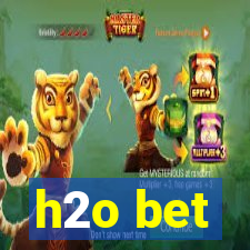 h2o bet